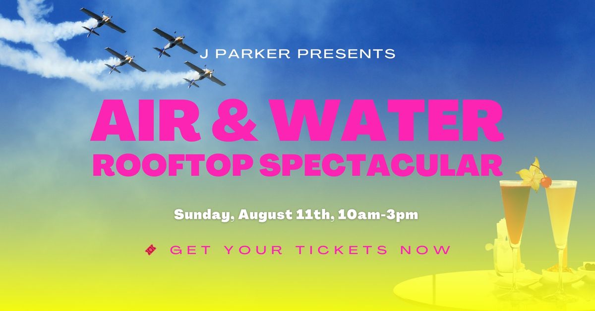 ? Air & Water Rooftop Spectacular @ The J. Parker ?