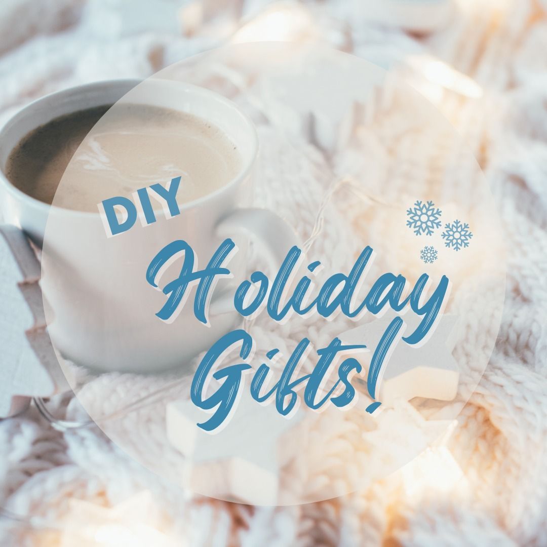 DIY Holiday Gifts! (Adults & Families)