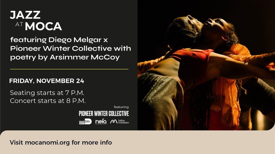 JAZZ at MOCA featuring Diego Melgar x Pioneer Winter Collective, with Poetry by Arsimmer McCoy