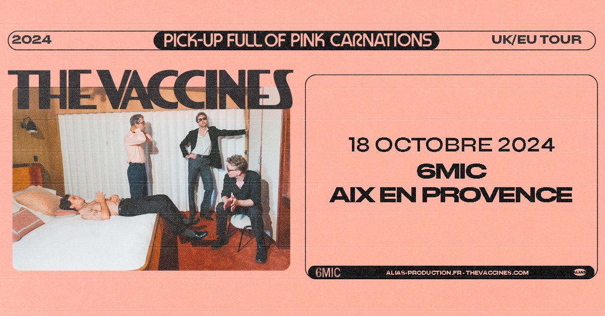 THE VACCINES \u2022 AIX EN PROVENCE \u2022 6MIC \u2022 18 OCTOBRE 2024