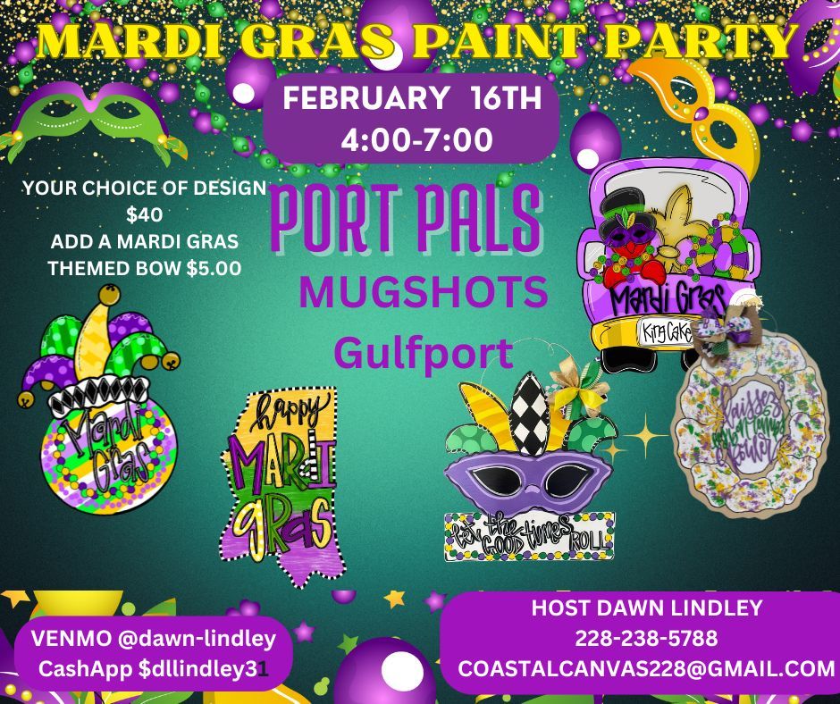 PORT PALS MARDI GRAS PAINT PARTY MUGSHOTS GULFPORT  SUNDAY FEBRUARY 16TH 4-7