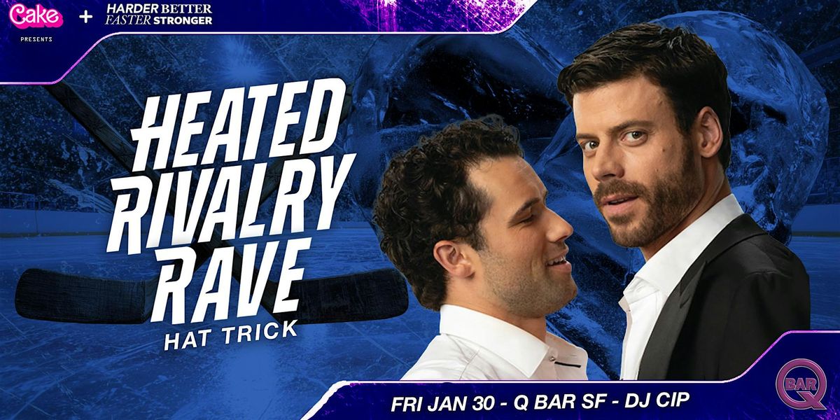 Heated Rivalry Rave Heated Rivalry Rave- 3rd and Final Show in the Heart of the Castro ...