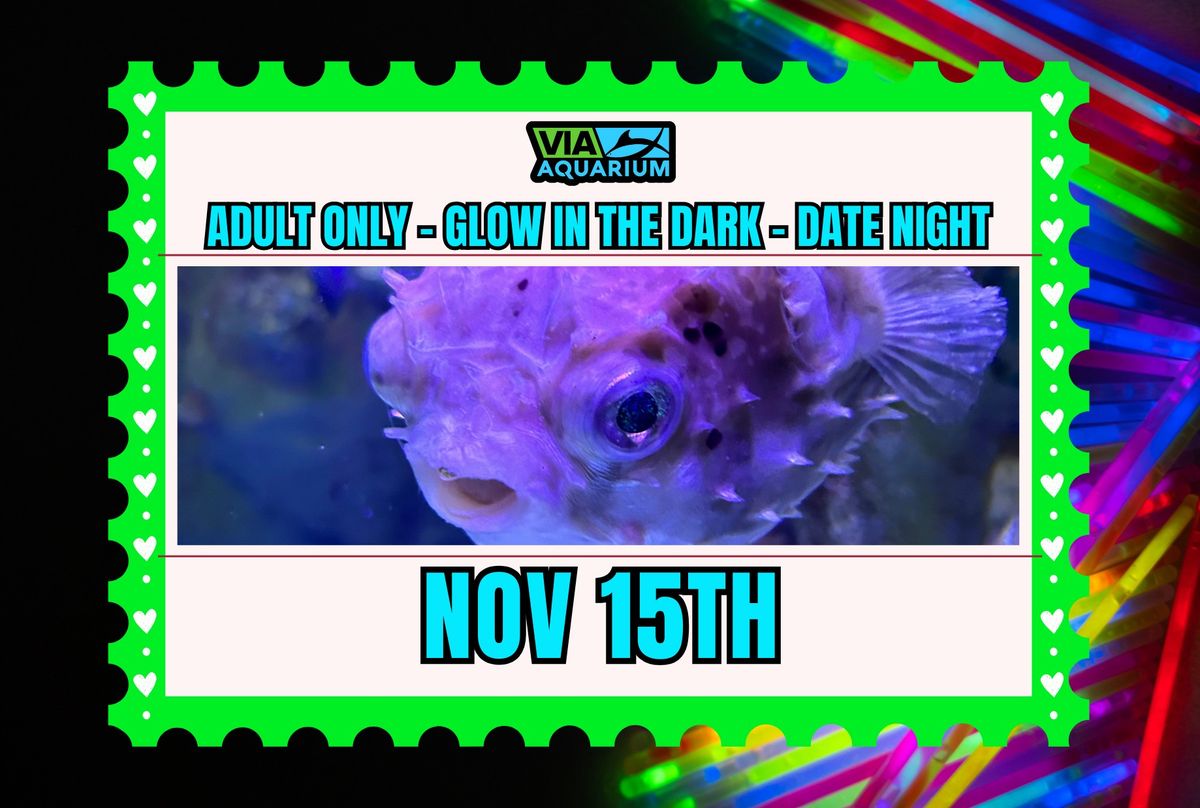 Adult Only - Glow In The Dark - Date Night - Nov 15th Via Aquarium