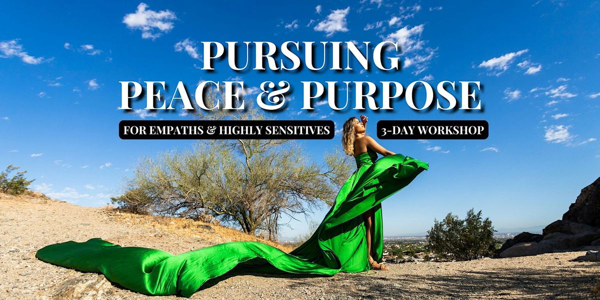 Pursuing Peace & Purpose for Empaths & Highly Sensitives - Tempe