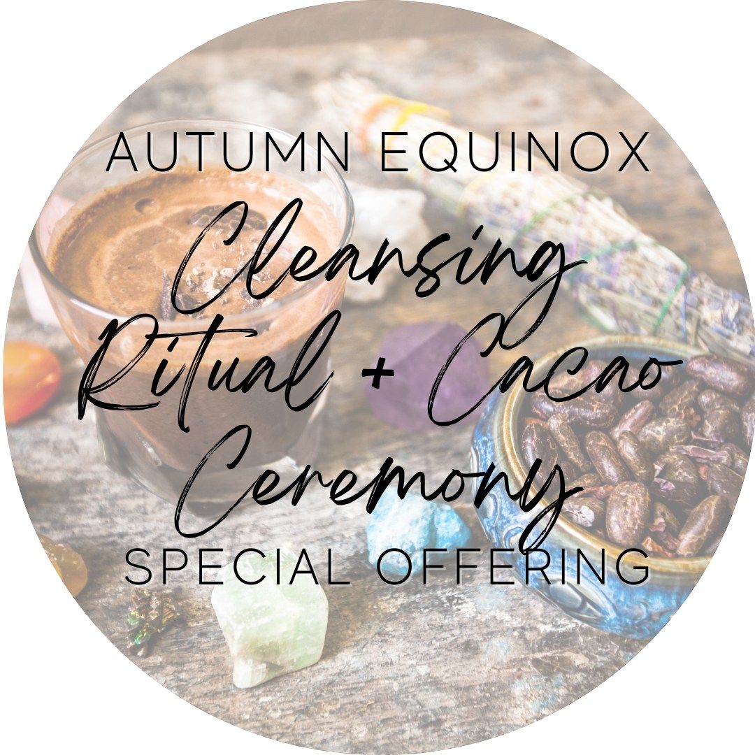 SOLD OUT - Autumn Equinox - Cleansing Ritual + Cacao Ceremony