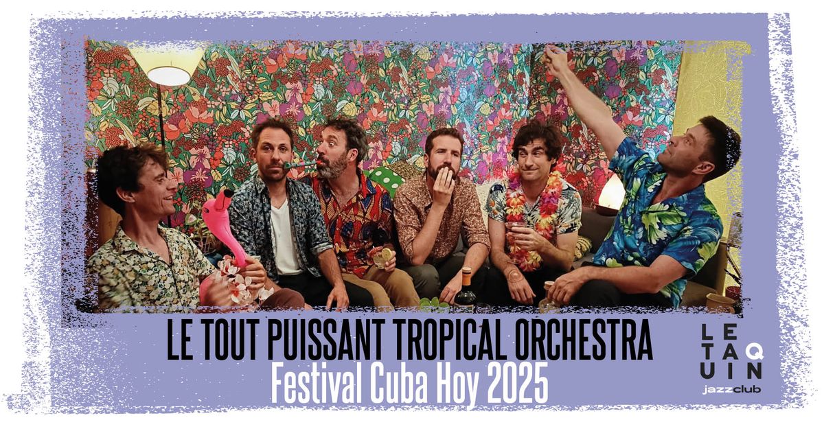 LE TOUT PUISSANT TROPICAL ORCHESTRA [Festival Cuba Hoy]