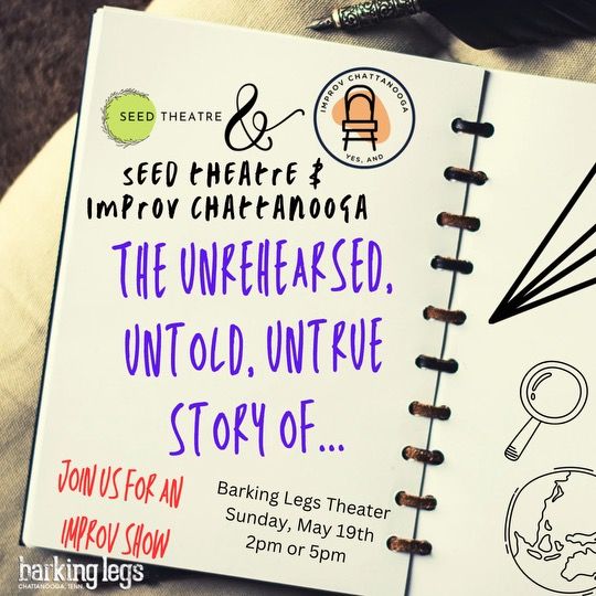 "The Unrehearsed, Untold, Untrue Story of..." - An improv show with Seed and Improv Chattanooga