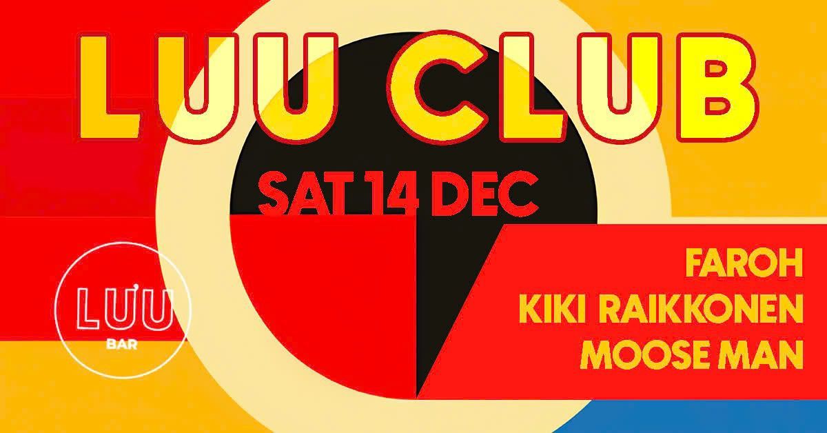 Luu Club: Faroh, Kiki Raikkonen, Moose Man