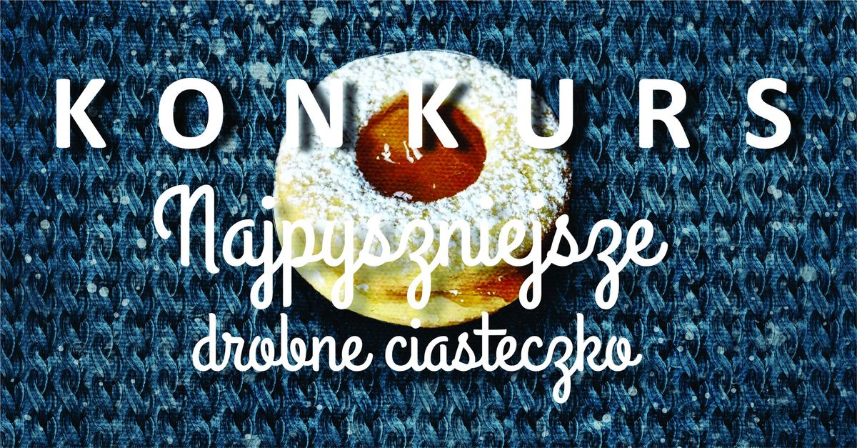 Konkurs "Najpyszniejsze drobne ciasteczko"