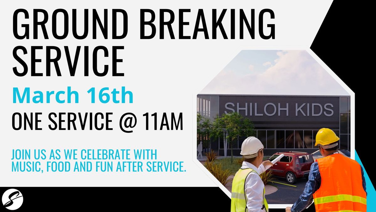 GROUND BREAKING SERVICE & CELEBRATION 