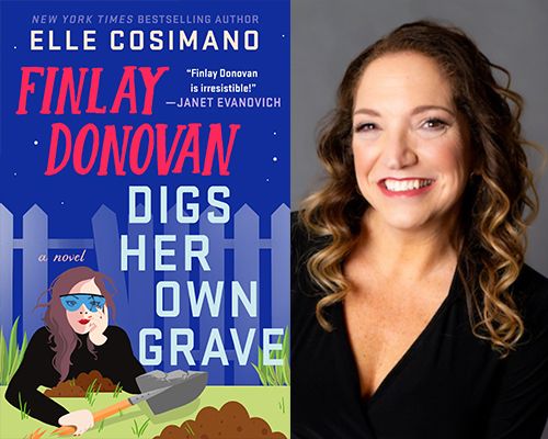 Humorous Mystery Author Elle Cosimano, \u201cFinlay Donovan Digs Her Own Grave\u201d