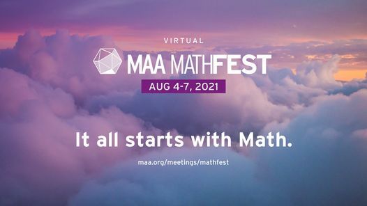 MAA MathFest 2021: It all starts with Math, online, 4 August to 7 August