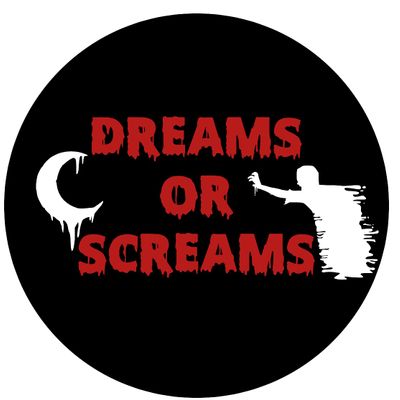 Dreams or Screams