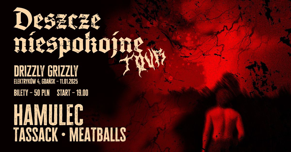 \ud83c\udf29 DESZCZE NIESPOKOJNE TOUR \ud83c\udf29 HAMULEC & TASSACK & MEATBALLS - GDA\u0143SK 