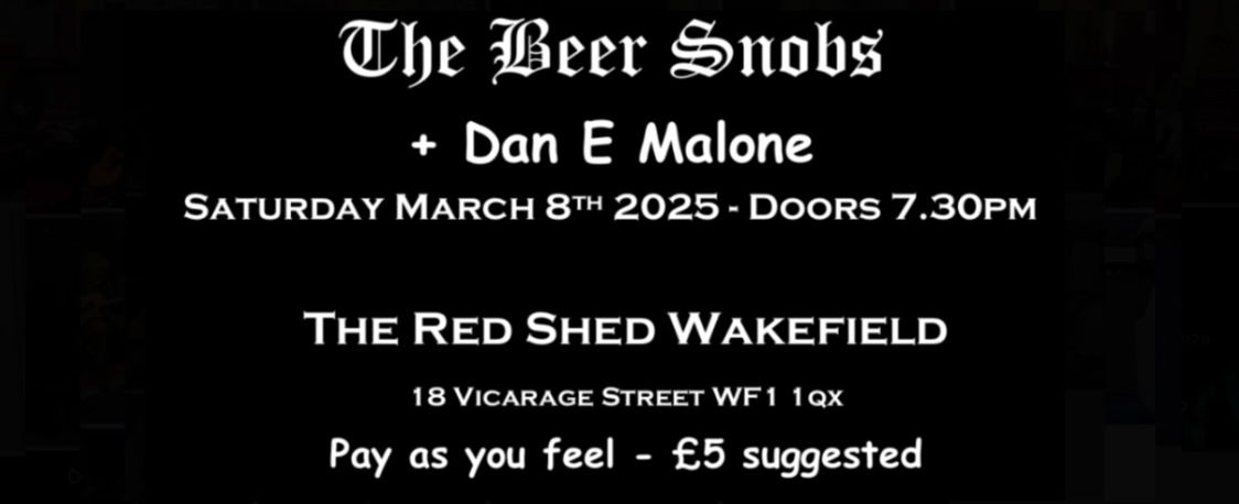 The Beer Snobs \/ Dan E Malone @ The Red Shed Wakefield