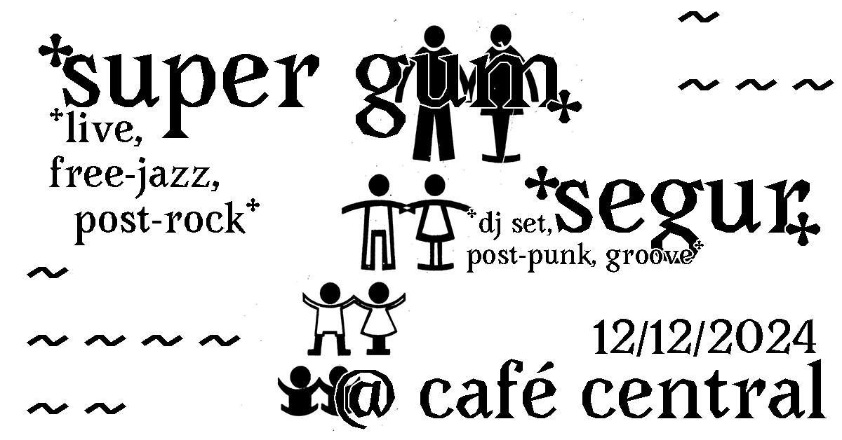 SUPER GUM *live, free jazz\/post rock + SEGUR (after-party, B\u00b2B)