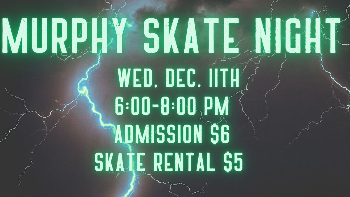 Murphy Dec 11th Family Skate night 