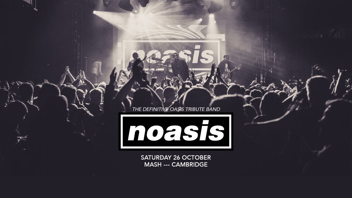 *SOLD OUT* NOASIS \u2018The Definitive Oasis Tribute Band\u2019  - Saturday 26th October, Mash, Cambridge 