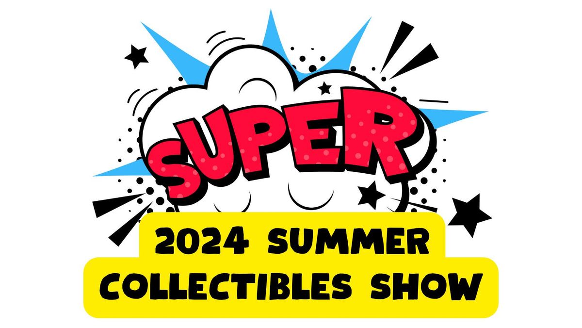 2024 Super Summer Collectibles Show