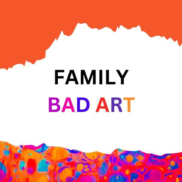 Family Bad Art