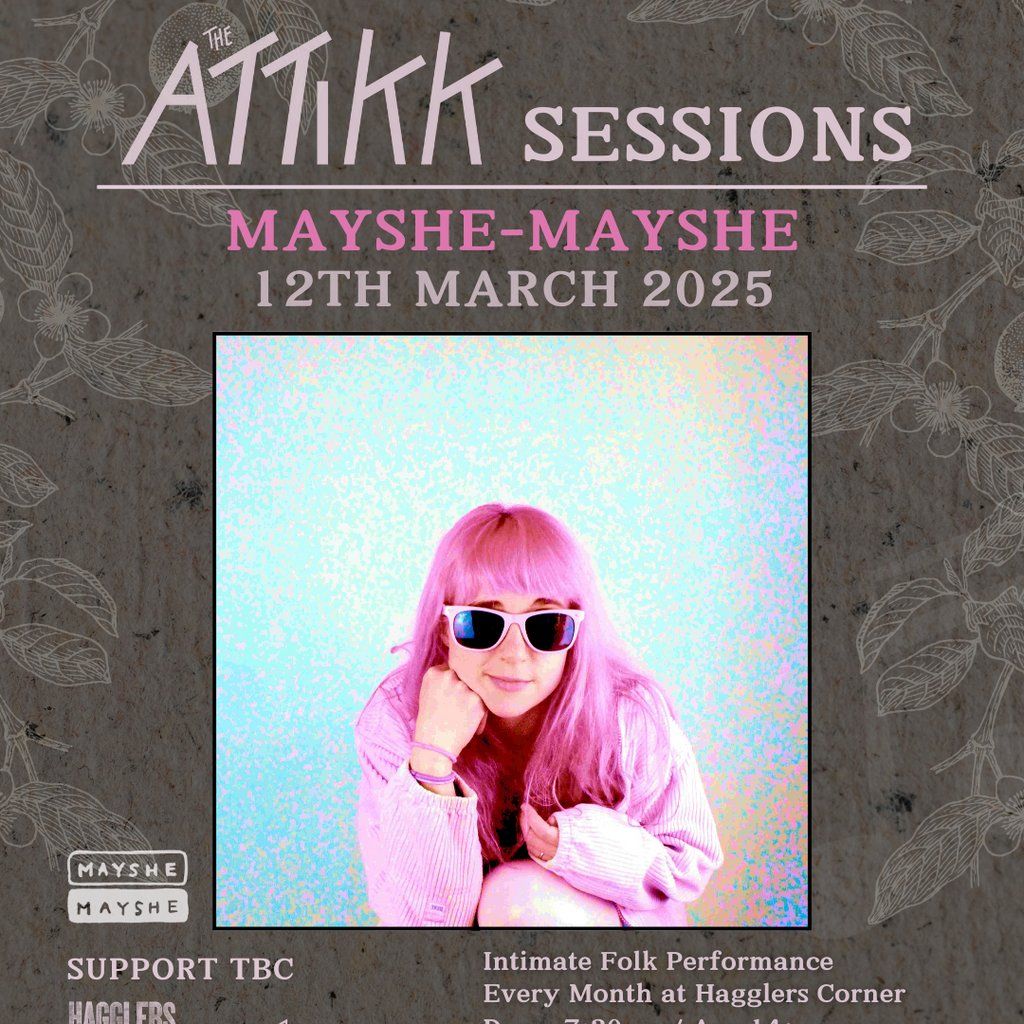 Attikk Sessions presents - Mayshe-Mayshe plus support