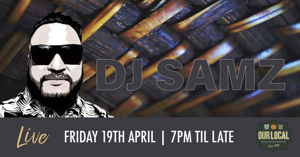 Our Local with DJ SAMZ LIVE!