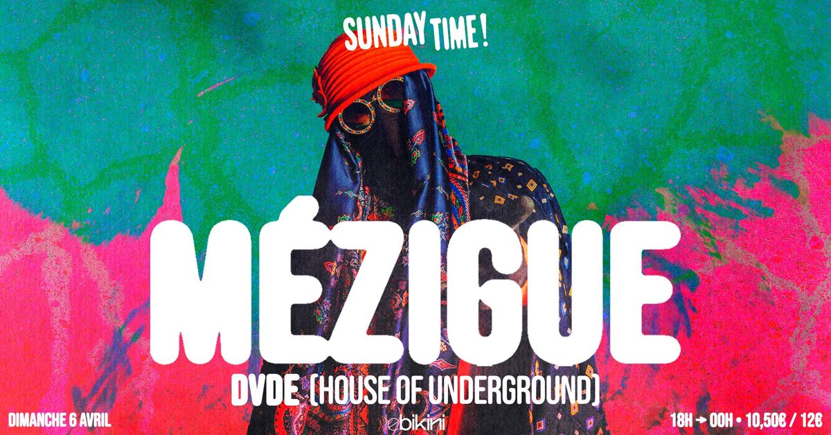 Sunday Time : M\u00c9ZIGUE + DVDE (House Of Underground) - Le Bikini