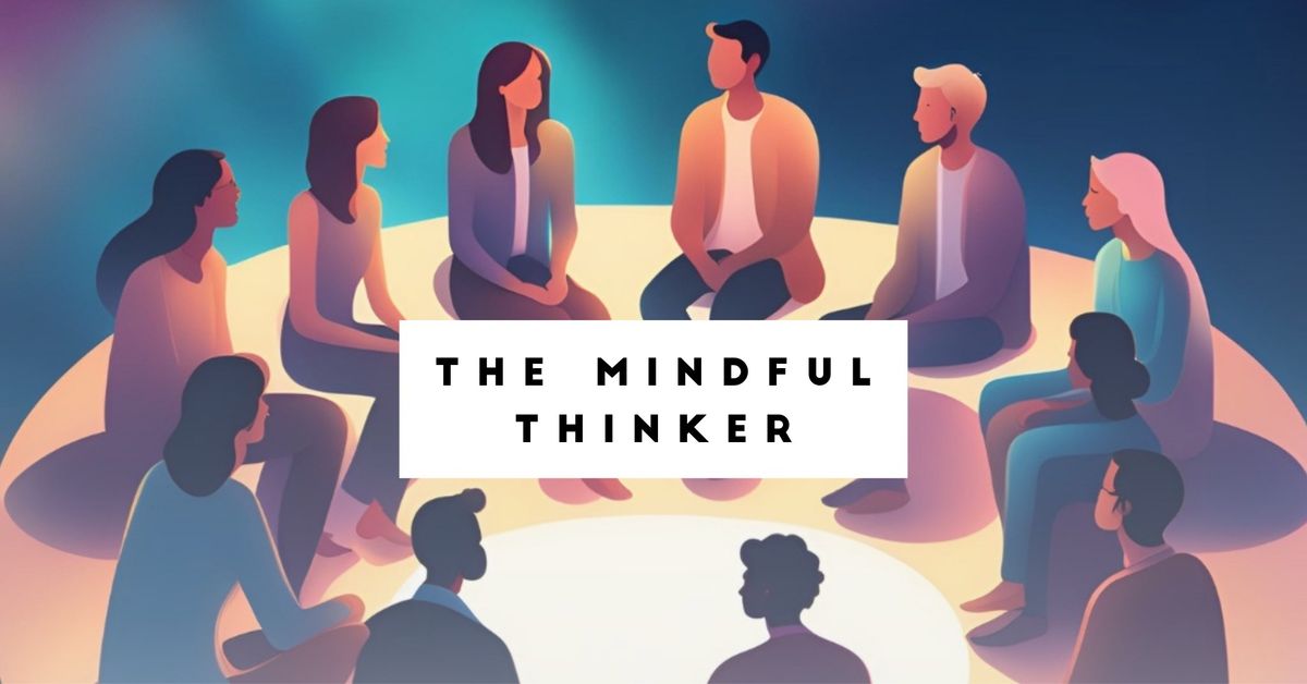 Unlock Your Potential: The Mindful Thinker - Universal Principles Group Discussion