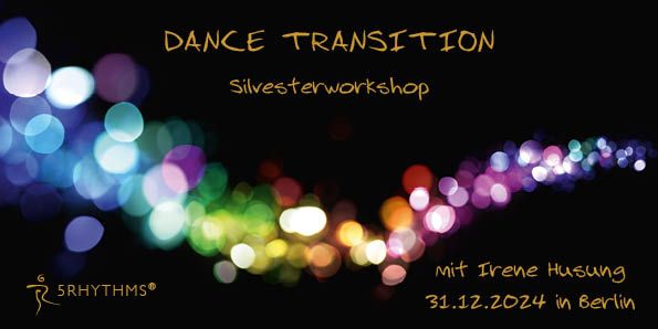 5Rhythms. DANCE TRANSITION, Silvesterworkshop