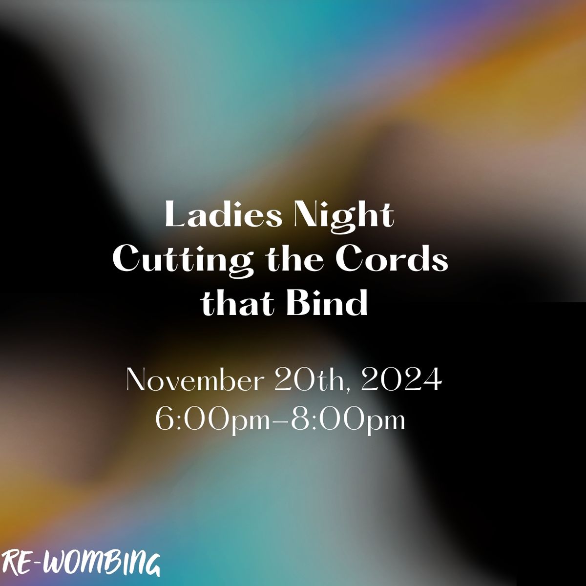 LADIES NIGHT: Cutting the Cords that Bind