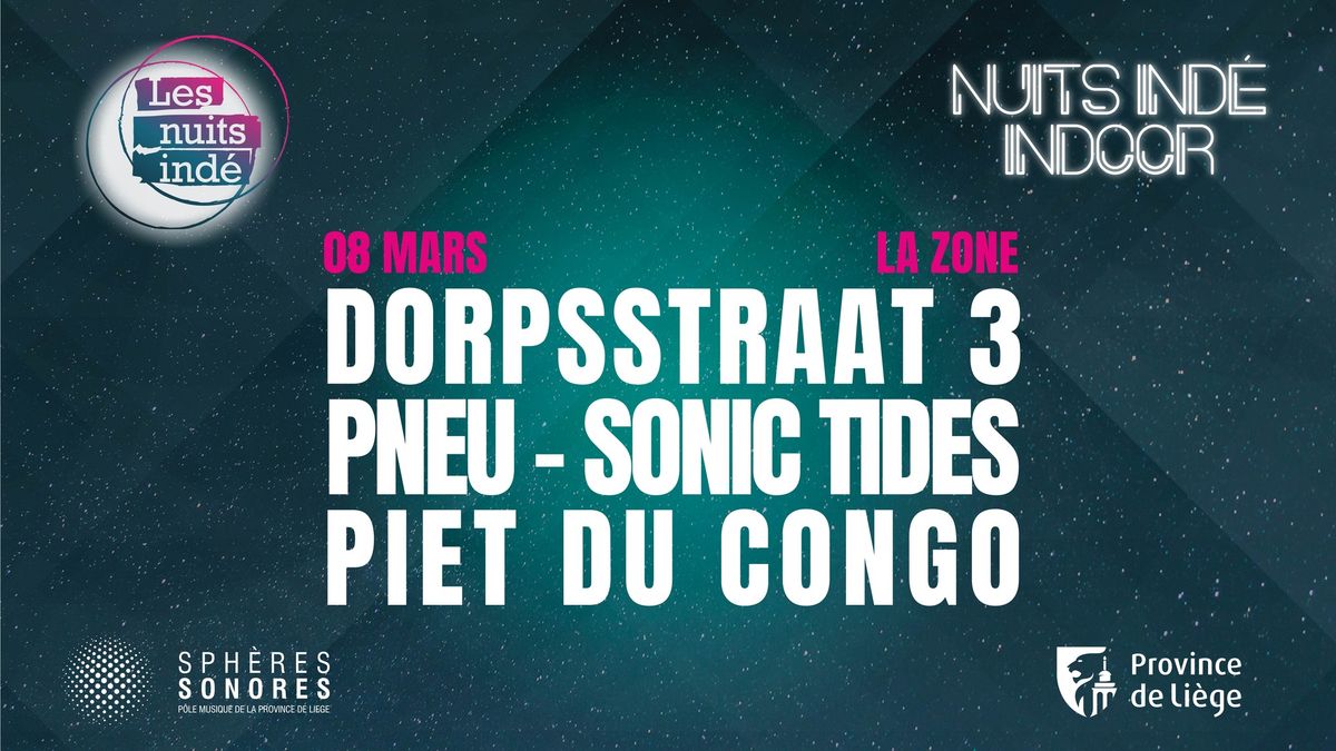 Nuits ind\u00e9 indoor : Dorpsstraat 3, Pneu, Sonic Tides et Piet du Congo \u2662 La Zone