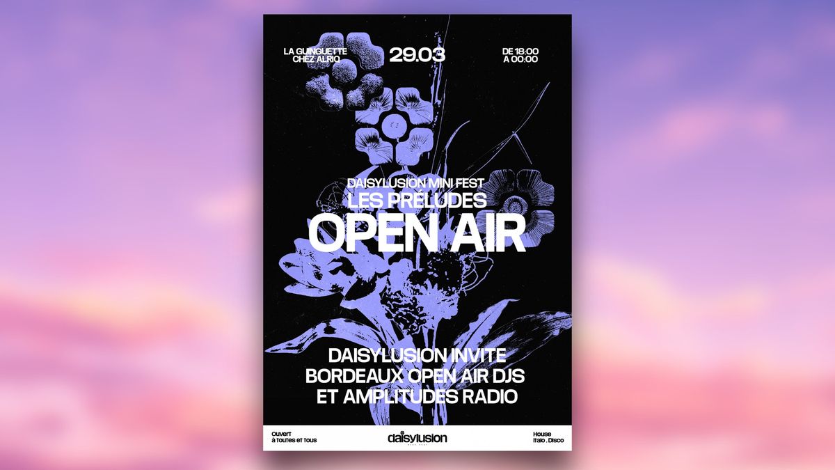 OPEN AIR DAISYLUSION : Les Pr\u00e9ludes (w\/ Bordeaux Open Air DJs & Amplitudes Radio)