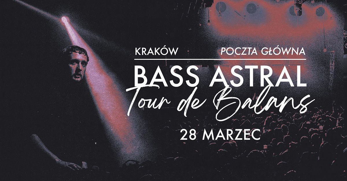 BASS ASTRAL | KRAK\u00d3W | POCZTA G\u0141\u00d3WNA | TOUR DE BALANS