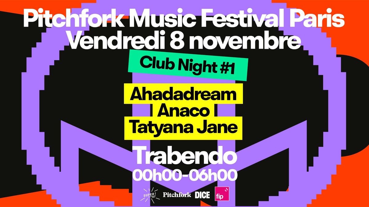 Pitchfork Music Festival 2024 Club Night #1 : Ahadadream, Anaco, Tatyana Jane \/ 8.11.24 au Trabendo