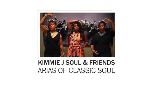 Kimmie J Soul & Friends: Arias of Classic Soul