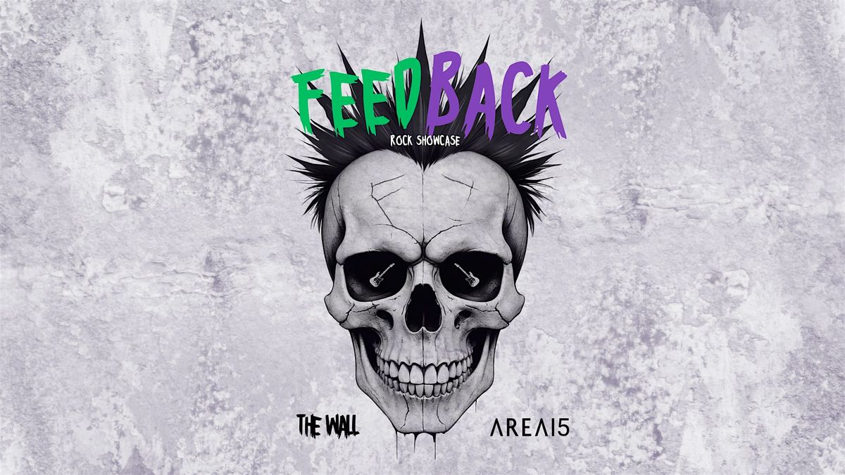 Copy of FEEDBACK - Rock Showcase @ Area 15