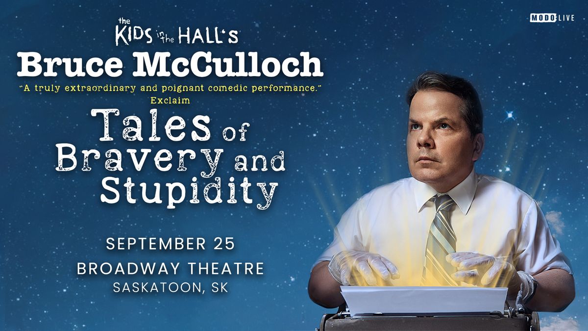 Bruce McCulloch - Tales of Bravery and Stupidity - Saskatoon