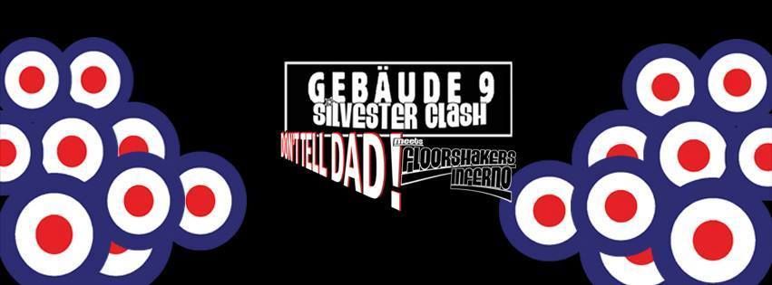 Der Geb\u00e4ude 9 Silvester Clash: Don't Tell Dad! meets Floorshakers Inferno