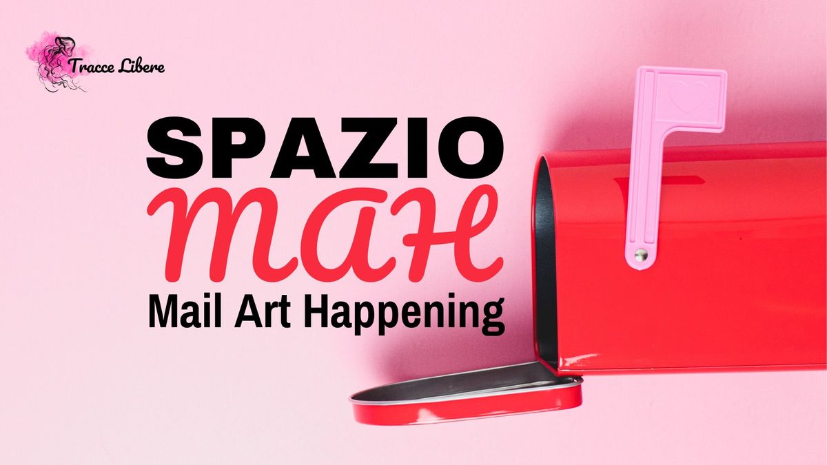 SPAZIO MAH _ MAIL ART HAPPENING al MUSEO M9