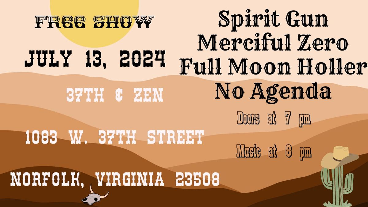 Free Show 7-13-24 w\/ Spirit Gun, Merciful Zero, Full Moon Holler, & No Agenda @ 37th & Zen Norfolk