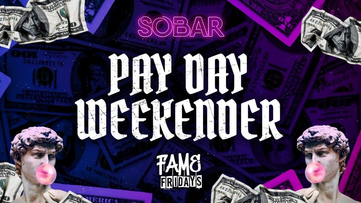 SOBAR FAME FRIDAYS - PAY WEEKENDER PT.1