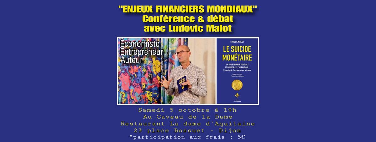 "ENJEUX FINANCIERS MONDIAUX" Conf\u00e9rence & D\u00e9bat avec LUDOVIC MALOT