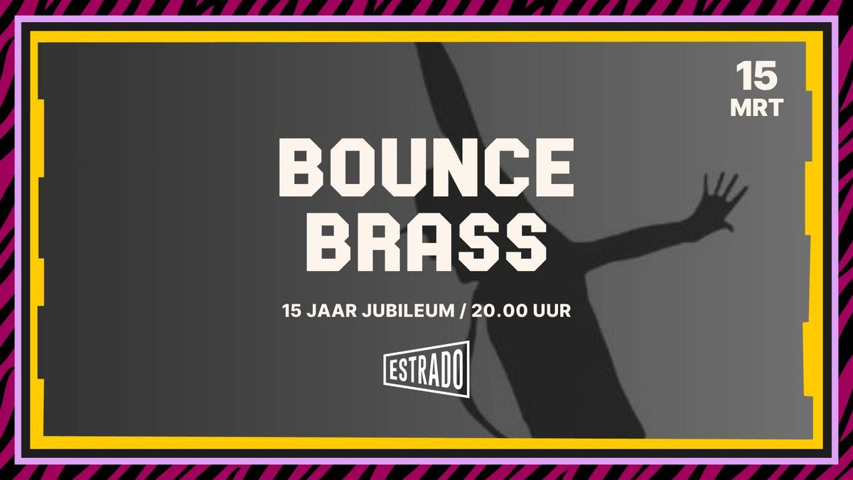 Bounce Brass - 15 jaar jubileum! | Poppodium Estrado Harderwijk