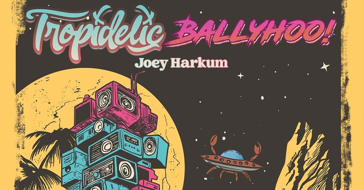 Tropidelic and Ballyhoo!