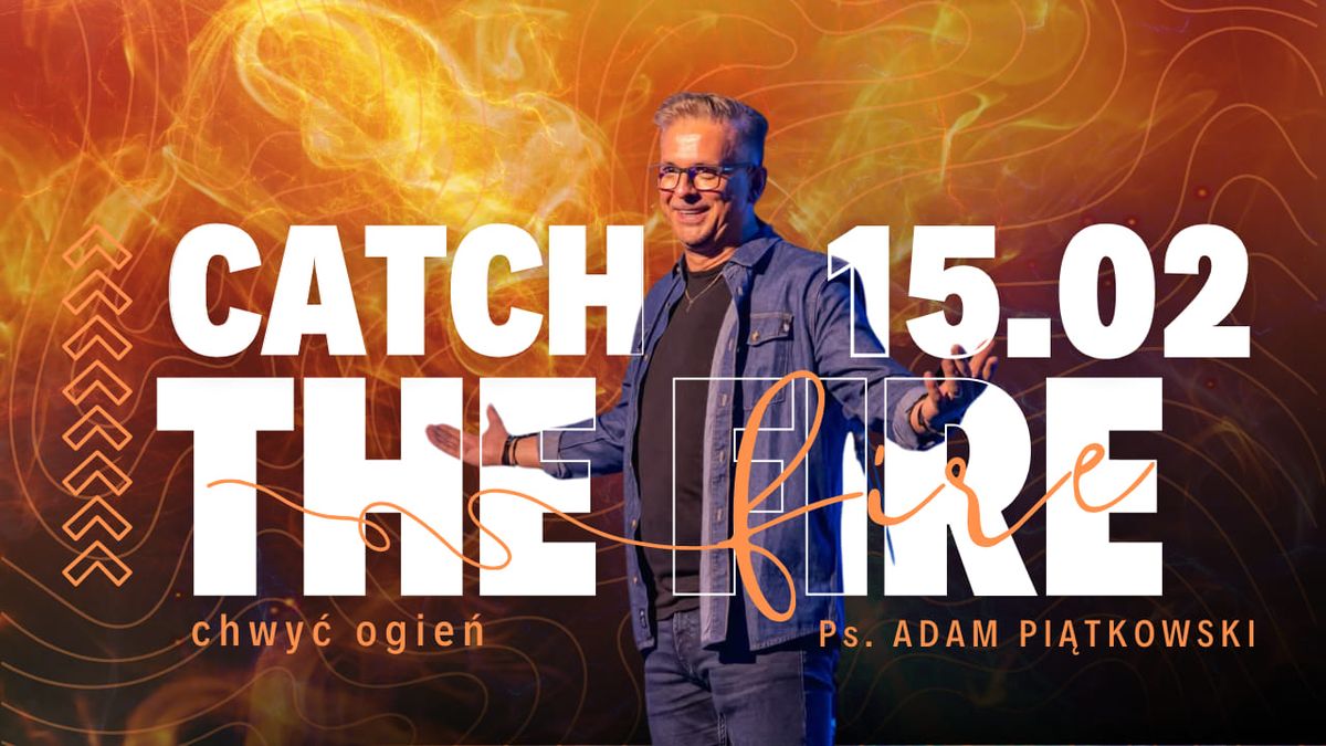 CATCH THE FIRE 2025 | Ps. Adam Pi\u0105tkowski 