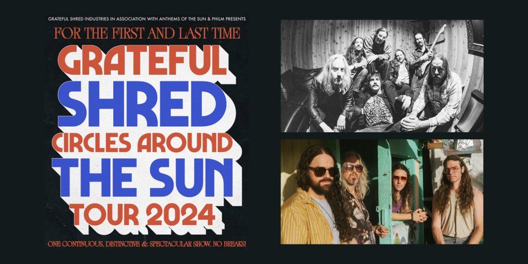 For the First & Last Time: Grateful Shred & Circles Around the Sun