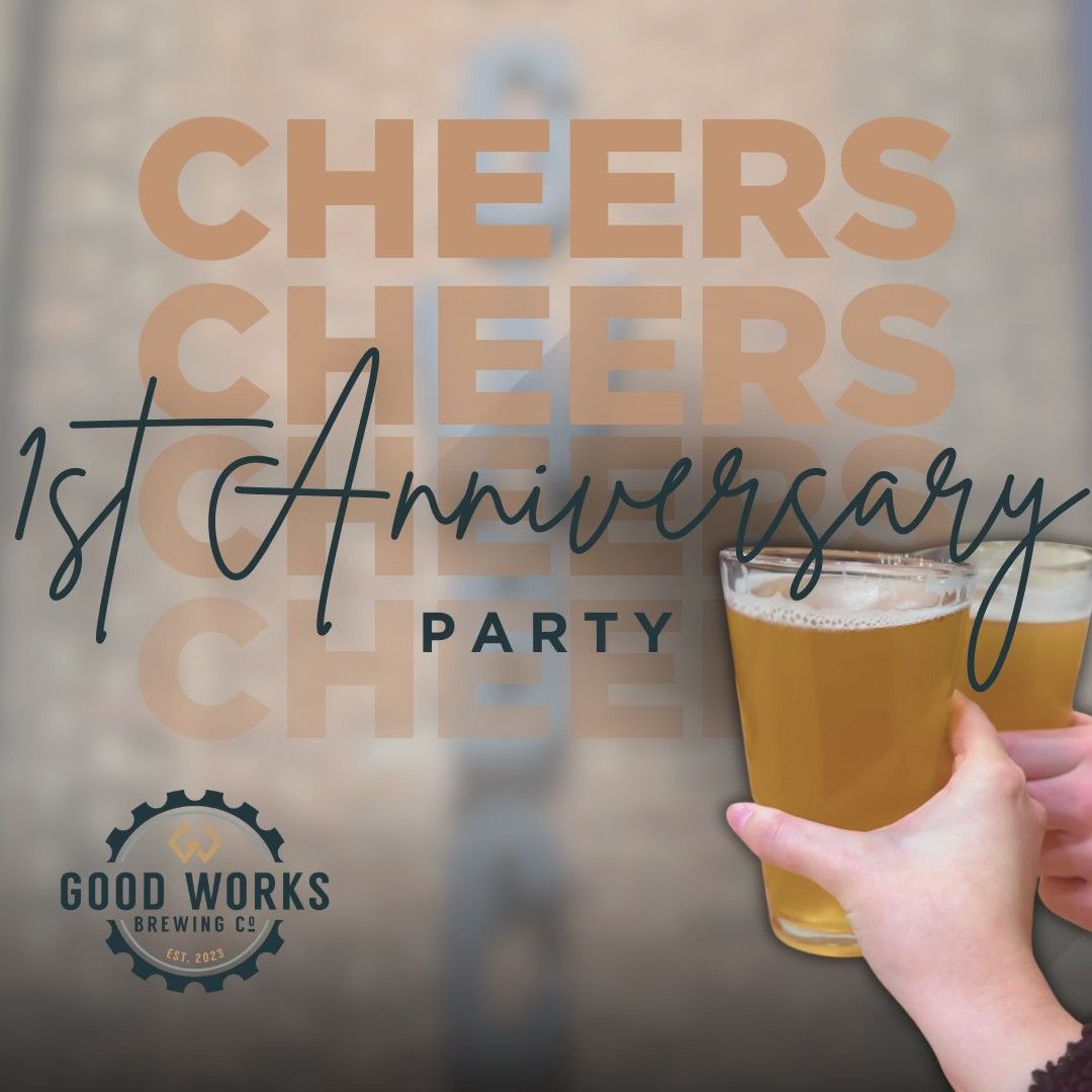 Good Works Brewing - 1 Year Anniversary