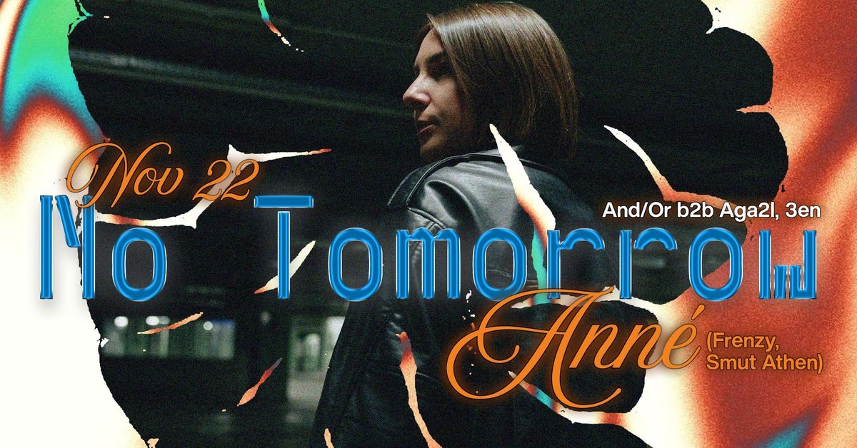 No Tomorrow: ANNE (Frenzy), And\/Or, Aga2l, 3en