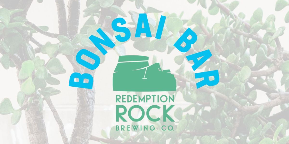 Bonsai Bar @ Redemption Rock Brewing! 