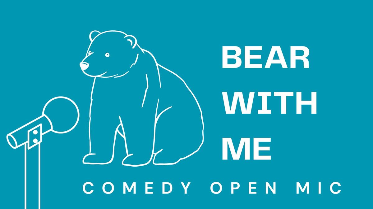 Bear With Me Comedy Open Mic